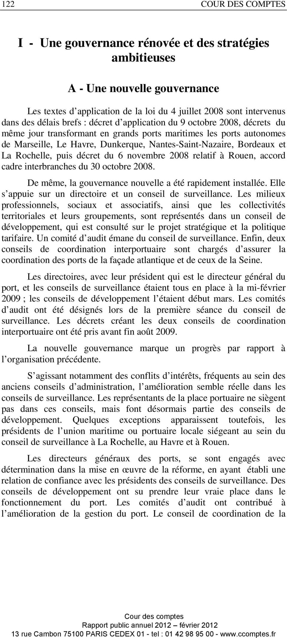 Rochelle, puis décret du 6 novembre 2008 relatif à Rouen, accord cadre interbranches du 30 octobre 2008. De même, la gouvernance nouvelle a été rapidement installée.
