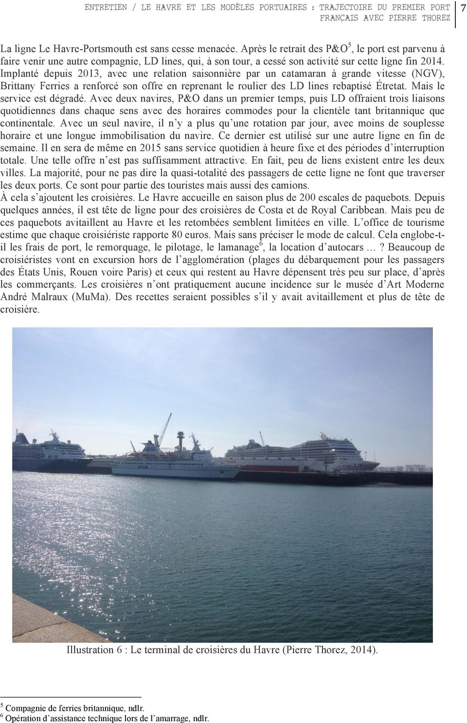 Implanté depuis 2013, avec une relation saisonnière par un catamaran à grande vitesse (NGV), Brittany Ferries a renforcé son offre en reprenant le roulier des LD lines rebaptisé Étretat.