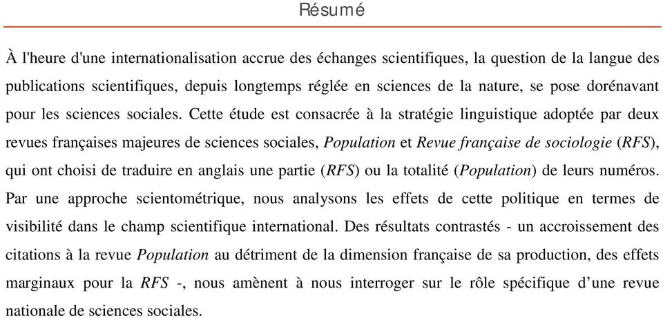 Cette étude est consacrée à la stratégie linguistique adoptée par deux revues françaises majeures de sciences sociales, Population et Revue française de sociologie (RFS), qui ont choisi de traduire