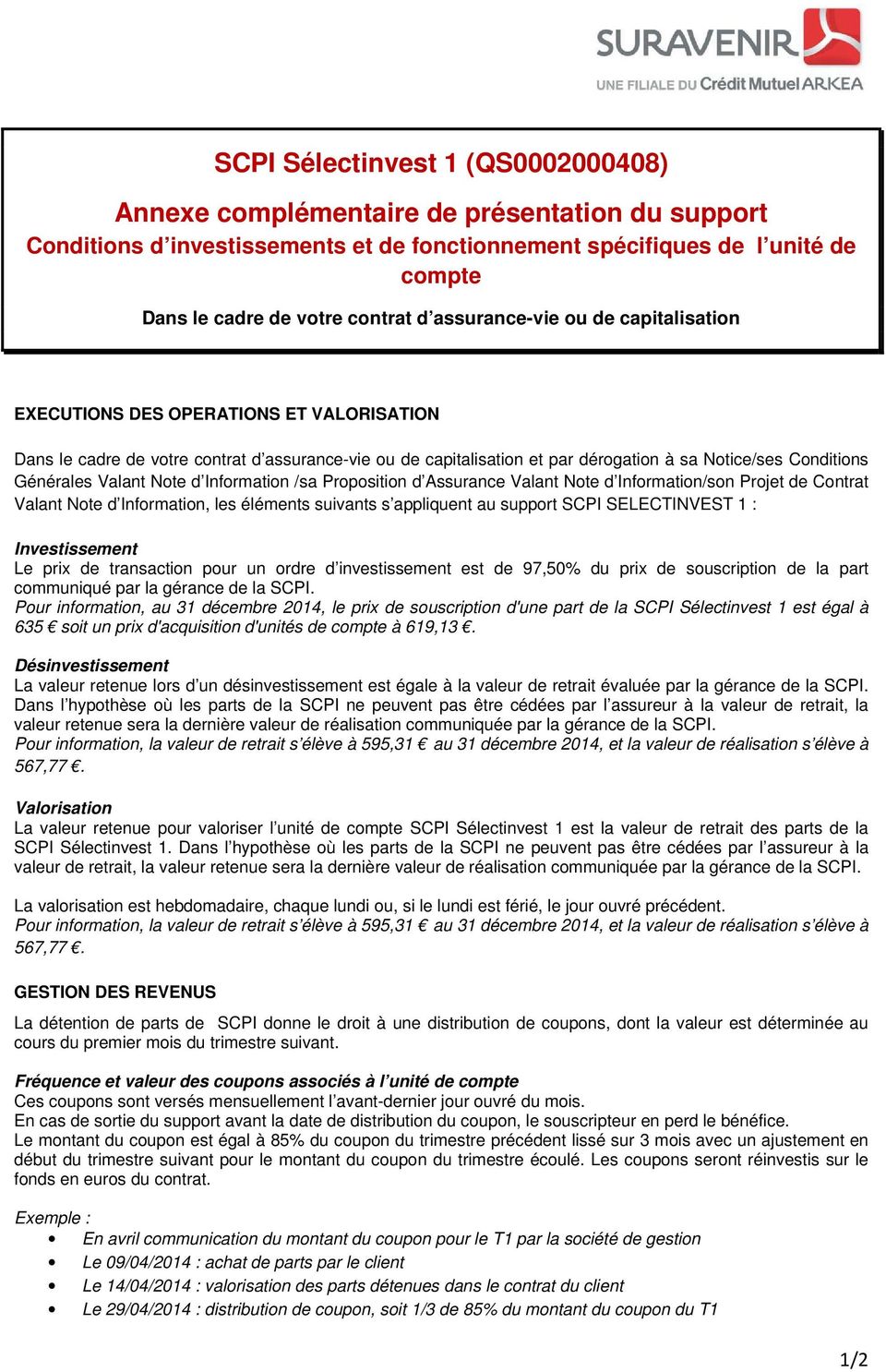 Valant Note d Information /sa Proposition d Assurance Valant Note d Information/son Projet de Contrat Valant Note d Information, les éléments suivants s appliquent au support SCPI SELECTINVEST 1 :