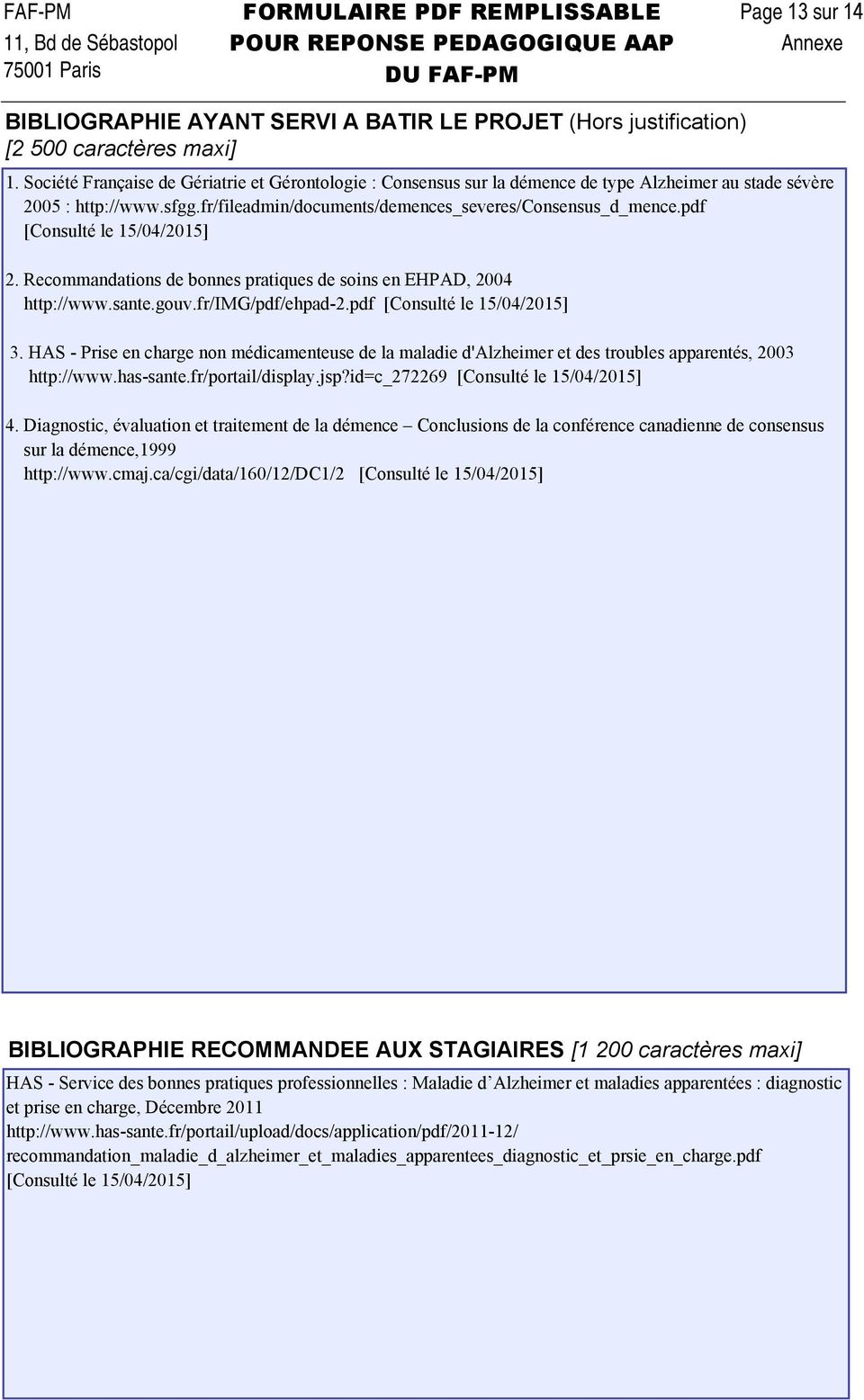 pdf [Consulté le 15/04/2015] 2. Recommandations de bonnes pratiques de soins en EHPAD, 2004 http://www.sante.gouv.fr/img/pdf/ehpad-2.pdf [Consulté le 15/04/2015] 3.