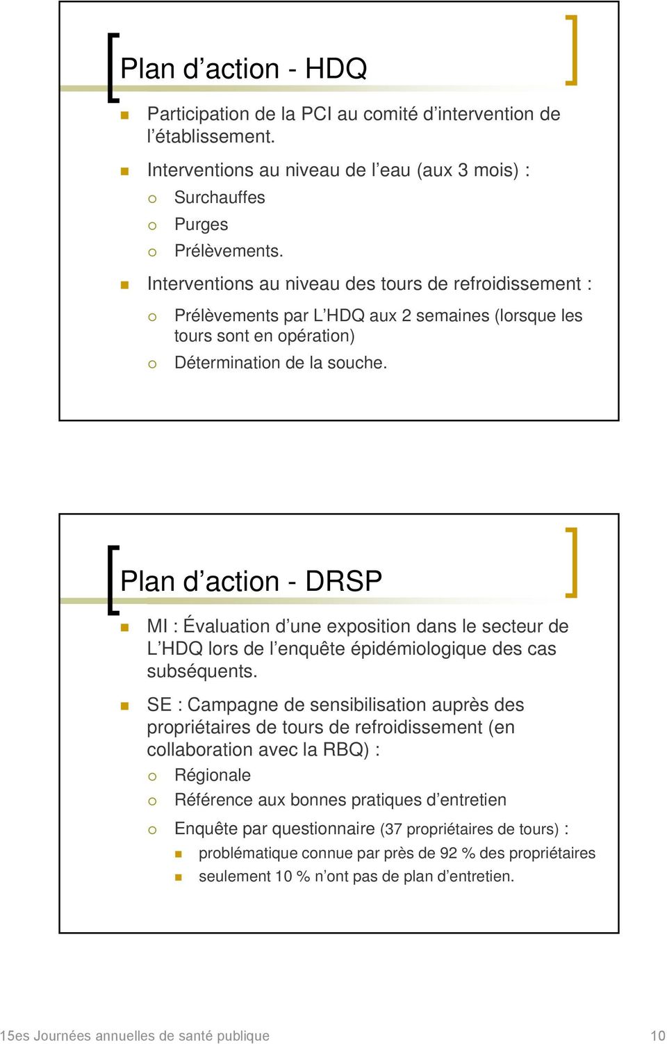 Plan d action - DRSP MI : Évaluation d une exposition dans le secteur de L HDQ lors de l enquête épidémiologique des cas subséquents.