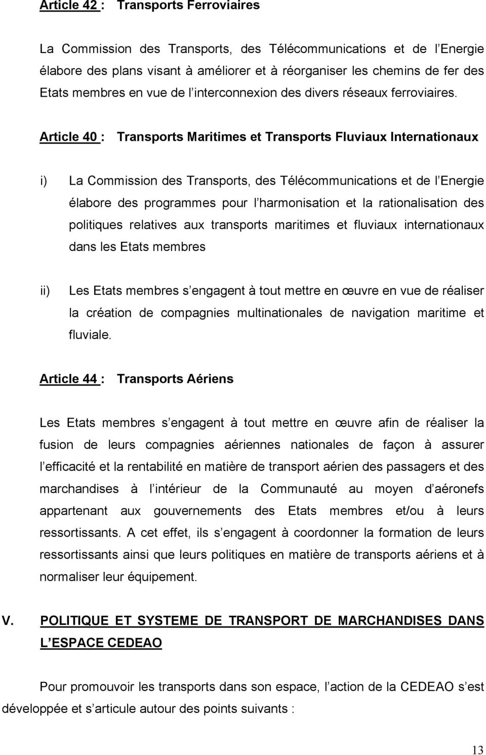 Article 40 : Transports Maritimes et Transports Fluviaux Internationaux i) La Commission des Transports, des Télécommunications et de l Energie élabore des programmes pour l harmonisation et la
