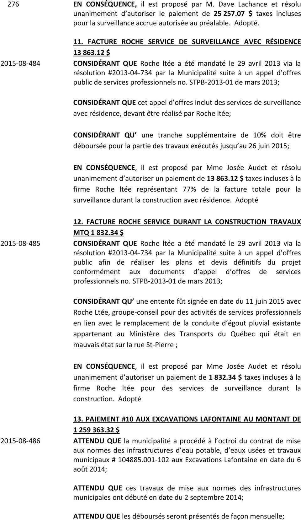 12 $ 2015-08-484 CONSIDÉRANT QUE Roche ltée a été mandaté le 29 avril 2013 via la résolution #2013-04-734 par la Municipalité suite à un appel d offres public de services professionnels no.