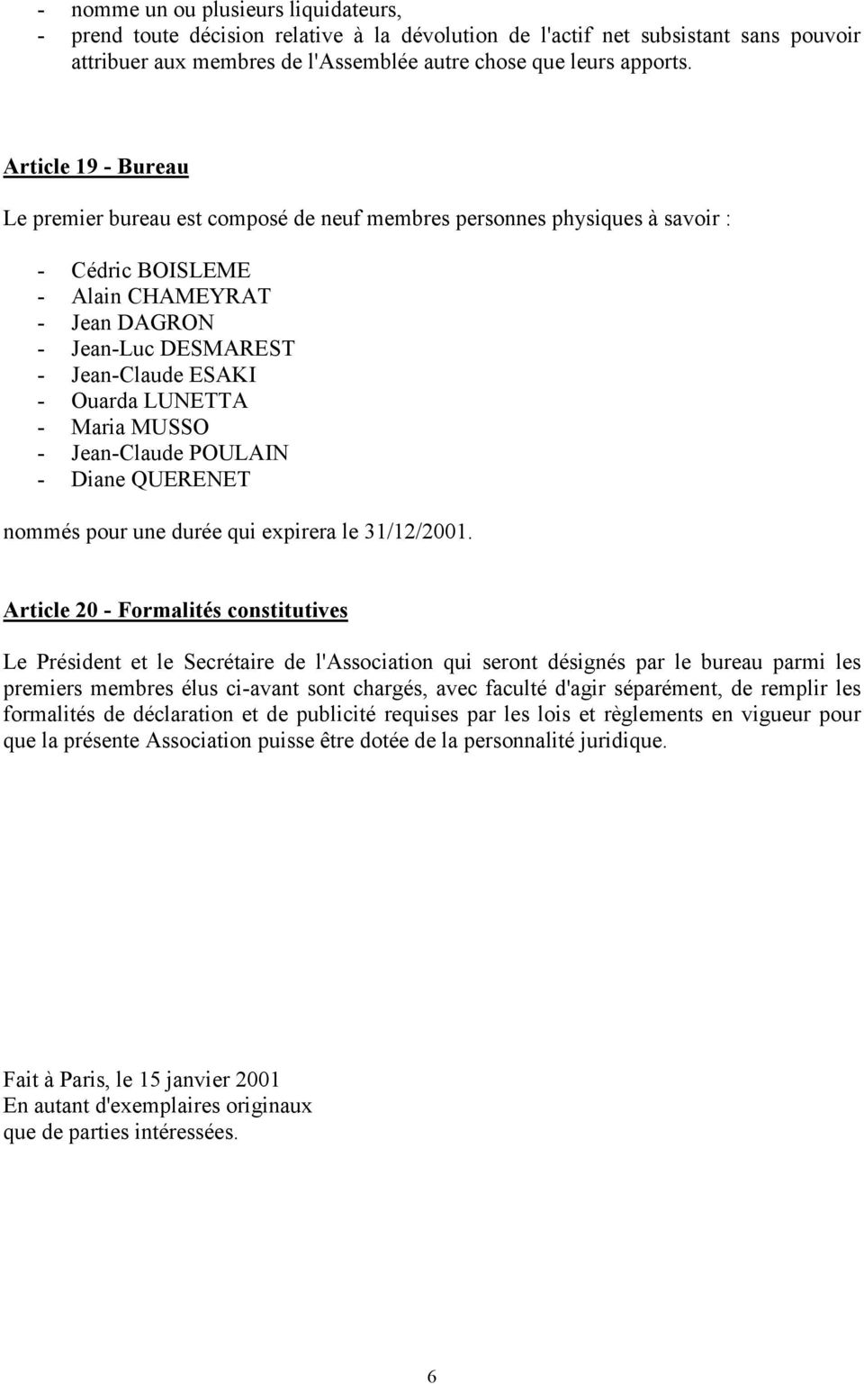 LUNETTA - Maria MUSSO - Jean-Claude POULAIN - Diane QUERENET nommés pour une durée qui expirera le 31/12/2001.