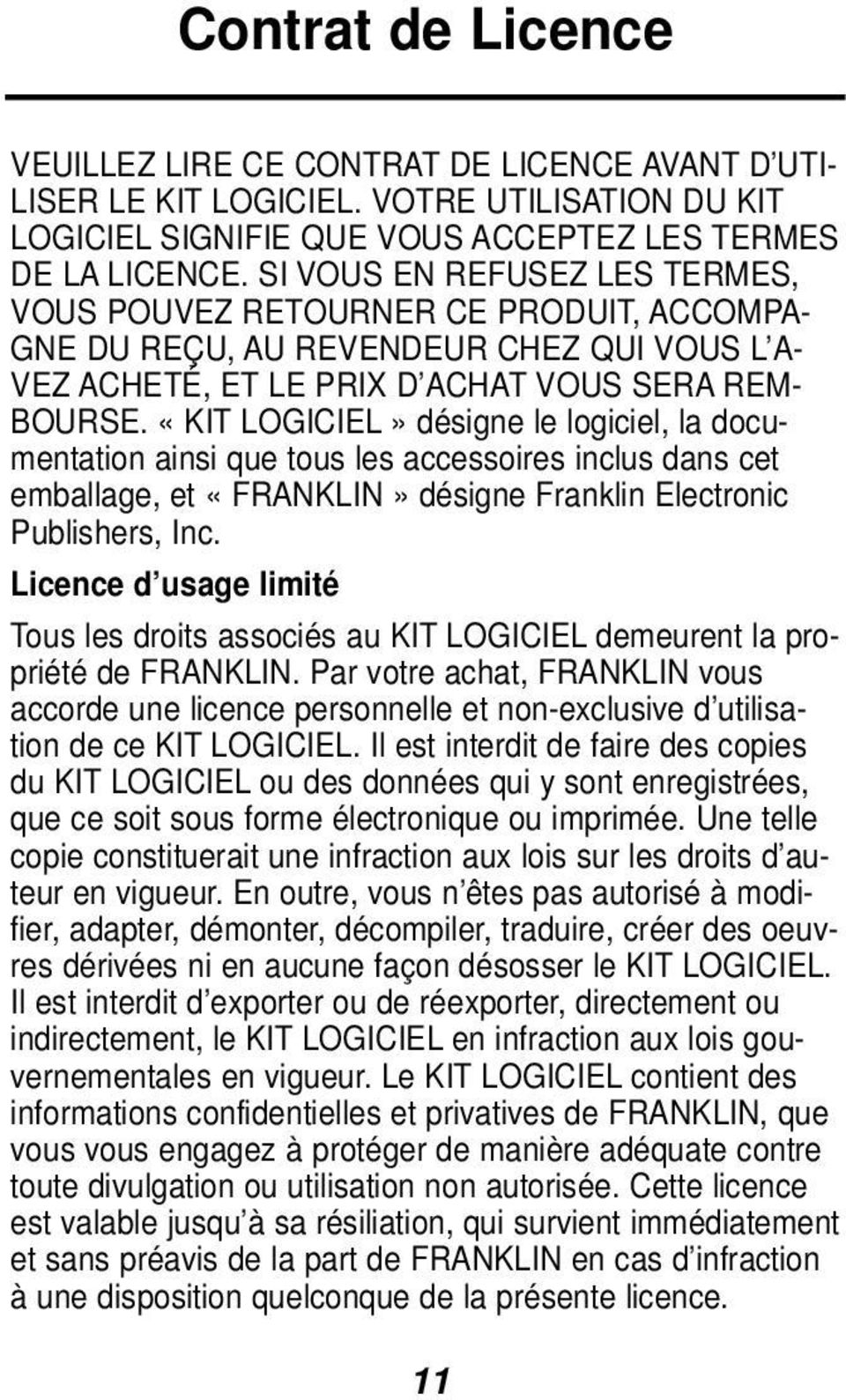 «KIT LOGICIEL» désigne le logiciel, la documentation ainsi que tous les accessoires inclus dans cet emballage, et «FRANKLIN» désigne Franklin Electronic Publishers, Inc.