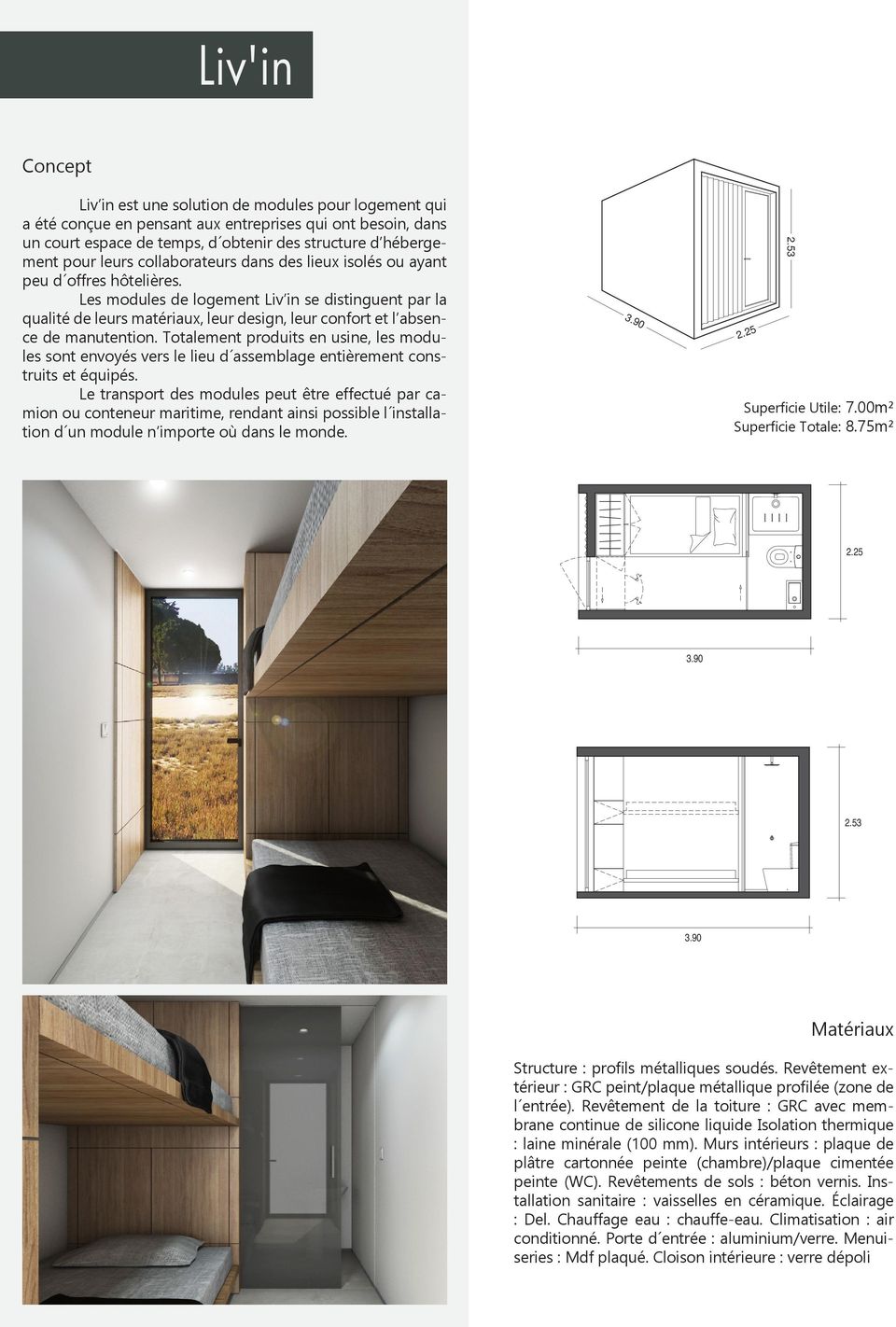 Les modules de logement Liv in se distinguent par la qualité de leurs matériaux, leur design, leur confort et l absence de manutention.