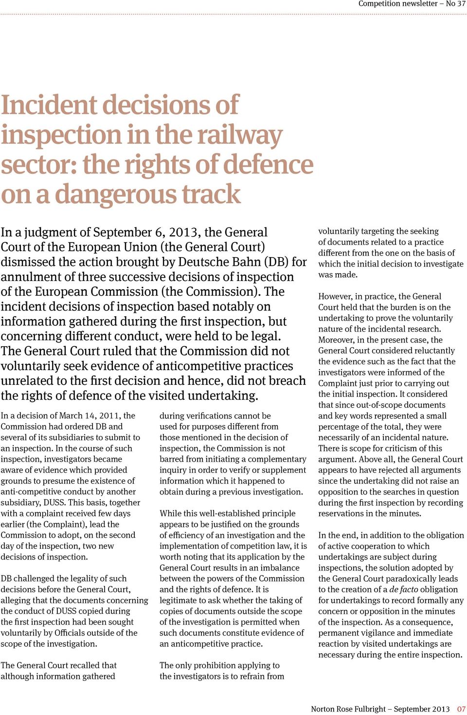 The incident decisions of inspection based notably on information gathered during the first inspection, but concerning different conduct, were held to be legal.