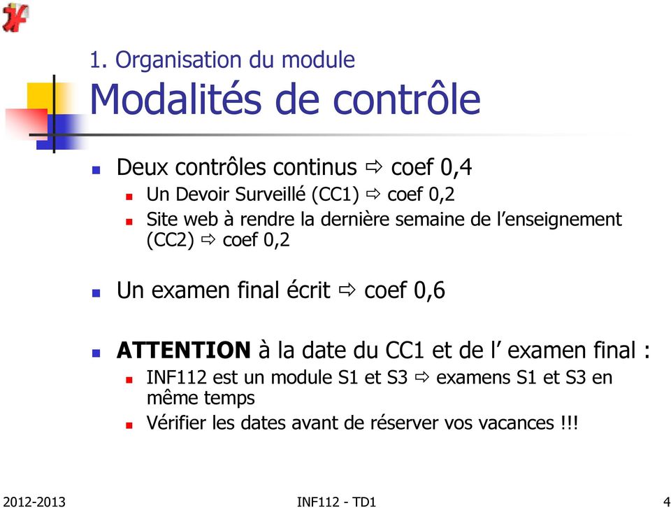 écrit coef 0,6 ATTNTION à la date du CC1 et de l examen final : INF112 est un module S1 et S3 examens