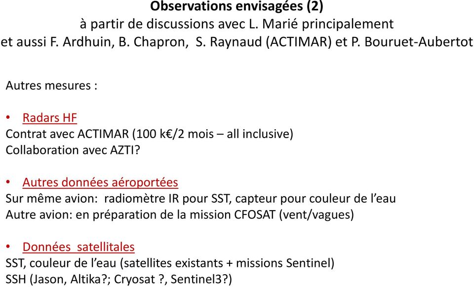 Bouruet-Aubertot Autres mesures : Radars HF Contrat avec ACTIMAR (100 k /2 mois all inclusive) Collaboration avec AZTI?