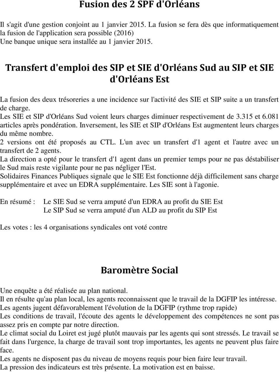 Transfert d'emploi des SIP et SIE d'orléans Sud au SIP et SIE d'orléans Est La fusion des deux trésoreries a une incidence sur l'activité des SIE et SIP suite a un transfert de charge.