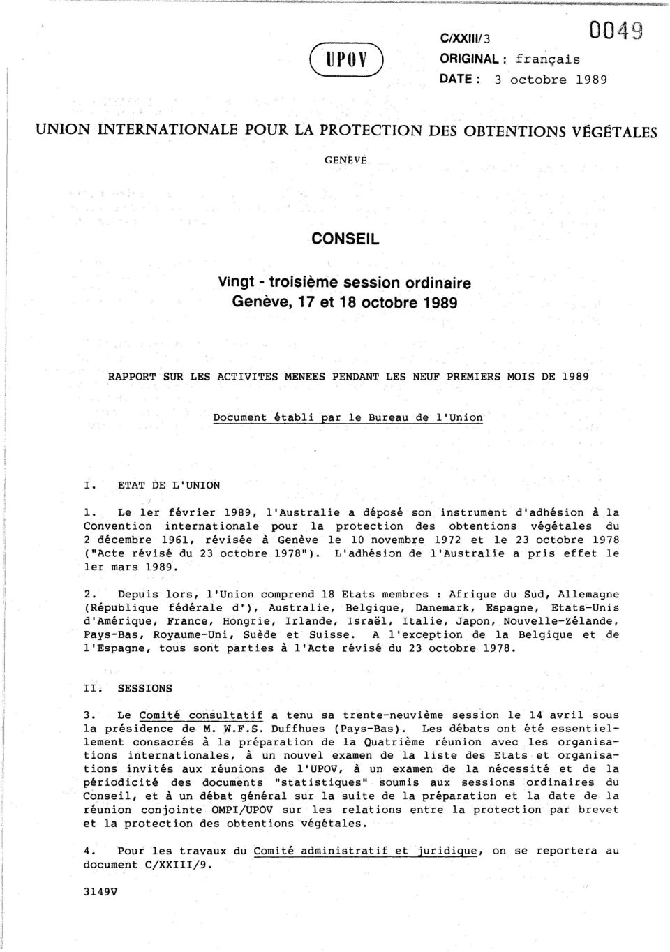 Le ler fevrier 1989, l'australie a depose son instrument d'adhesion a la Convention internationale pour la protection des obtentions vegetales du 2 decembre 1961, revlsee a Geneve Ie 10 novembre 1972