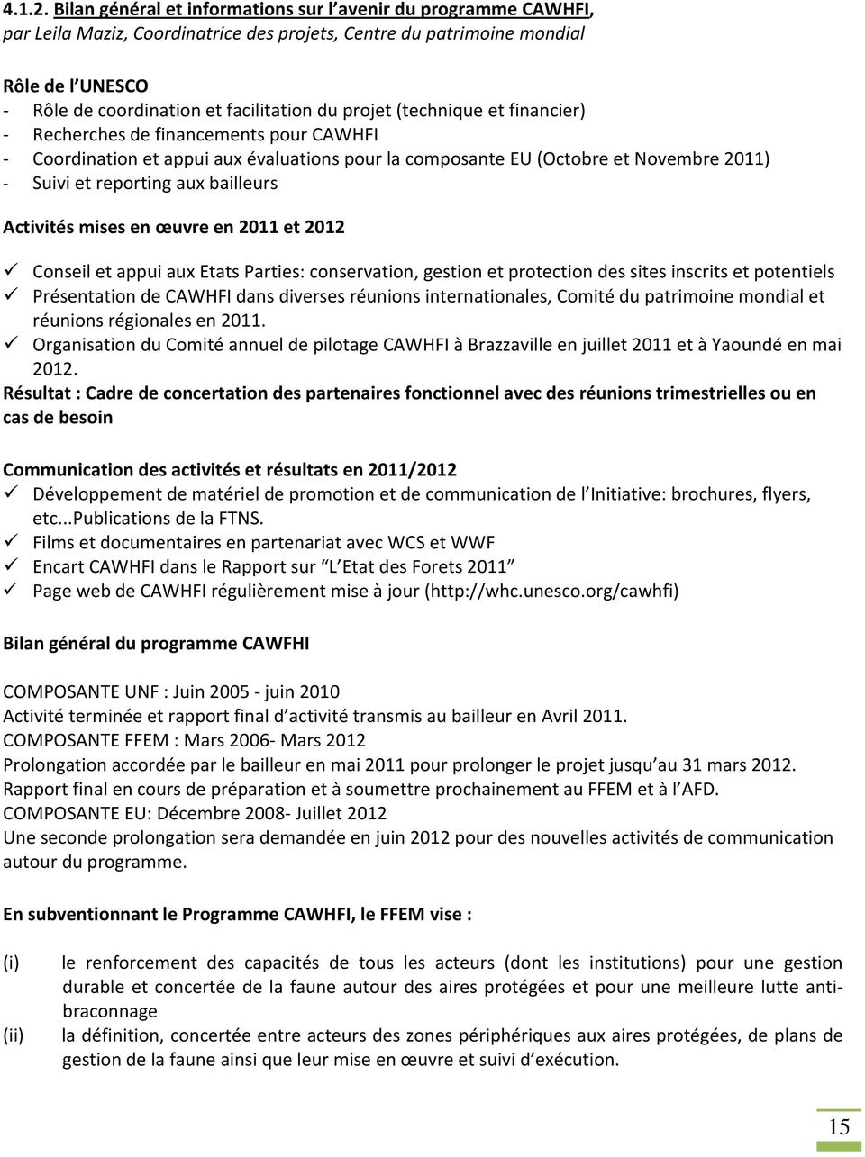 projet (technique et financier) Recherches de financements pour CAWHFI Coordination et appui aux évaluations pour la composante EU (Octobre et Novembre 2011) Suivi et reporting aux bailleurs