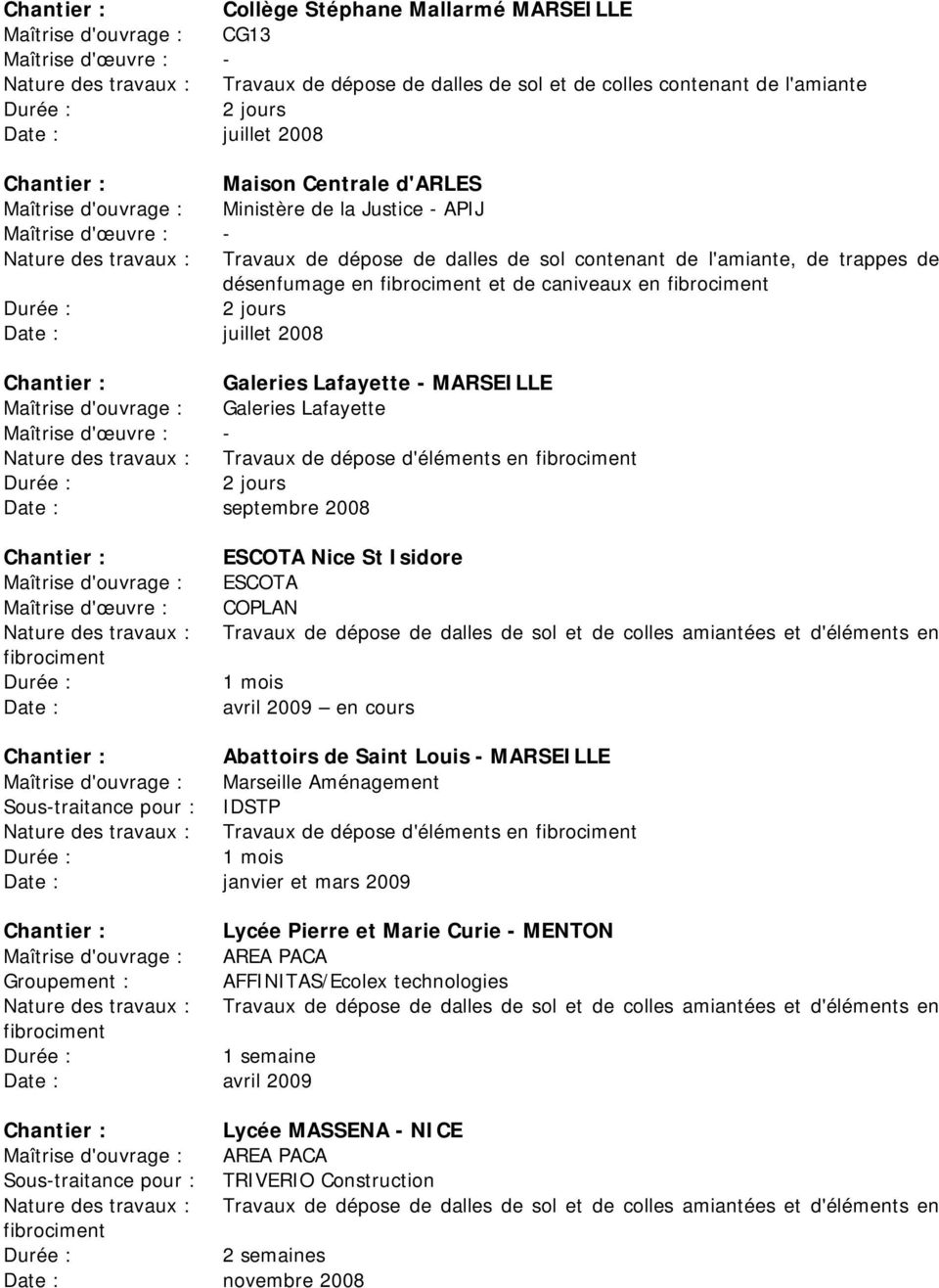 Travaux de dépose de dalles de sol et de colles amiantées et d'éléments en avril 2009 en cours Abattoirs de Saint Louis - MARSEILLE Marseille Aménagement Sous-traitance pour : IDSTP Travaux de dépose