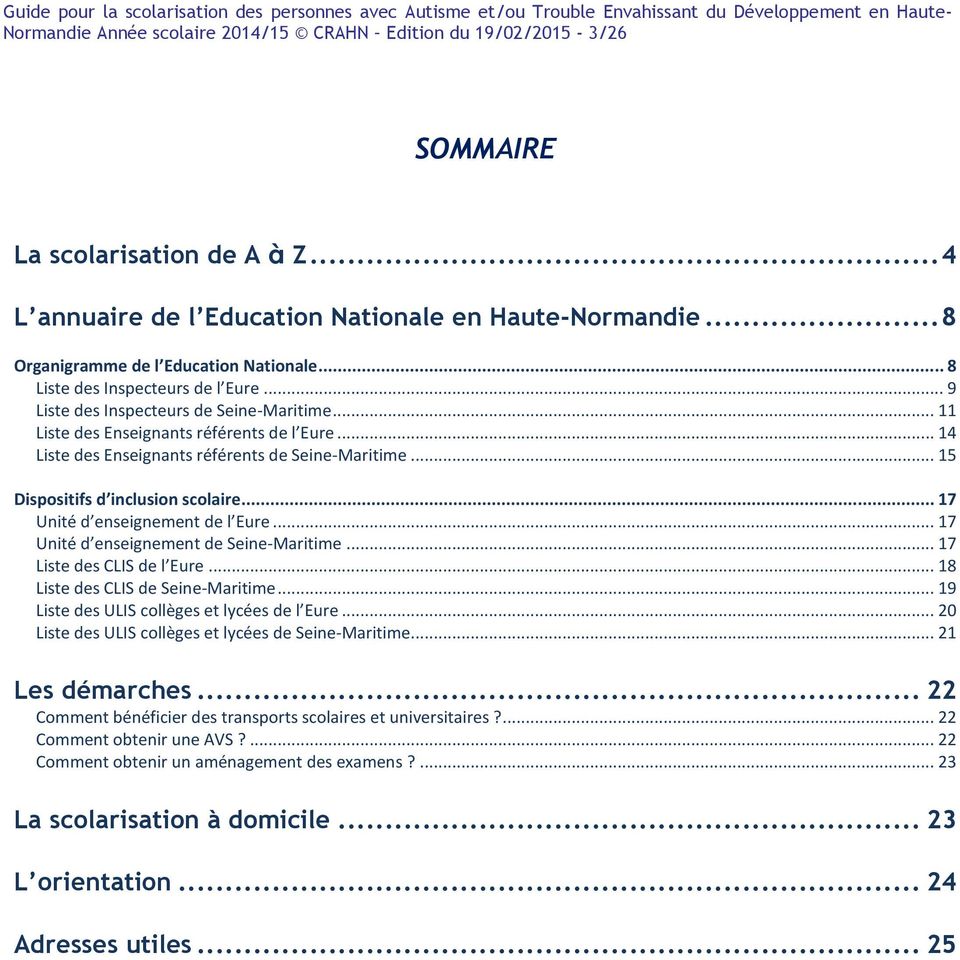 .. 14 Liste des Enseignants référents de Seine-Maritime... 15 Dispositifs d inclusion scolaire... 17 Unité d enseignement de l Eure... 17 Unité d enseignement de Seine-Maritime.
