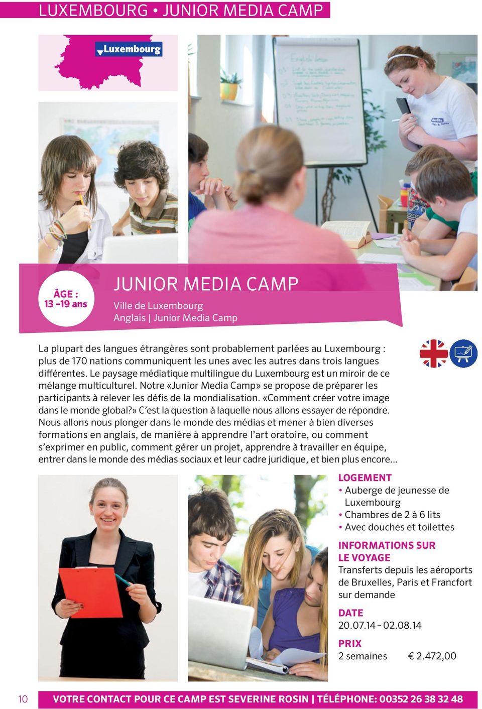 Notre «Junior Media camp» se propose de préparer les participants à relever les défis de la mondialisation. «comment créer votre image dans le monde global?