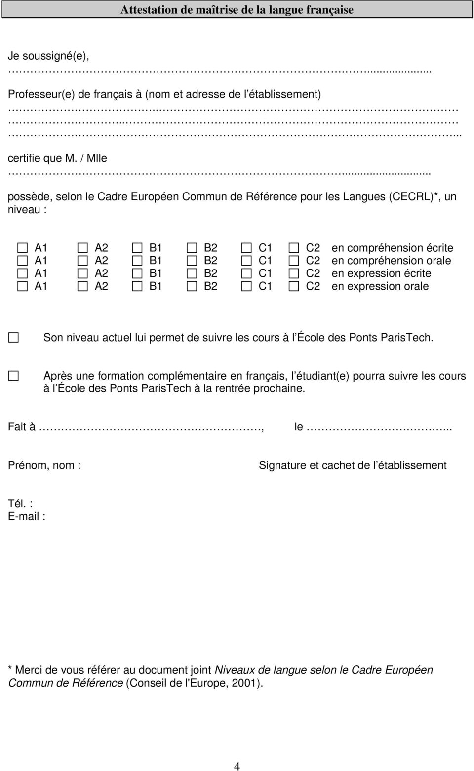 expression écrite A1 A2 B1 B2 C1 C2 en expression orale Son niveau actuel lui permet de suivre les cours à l École des Ponts ParisTech.