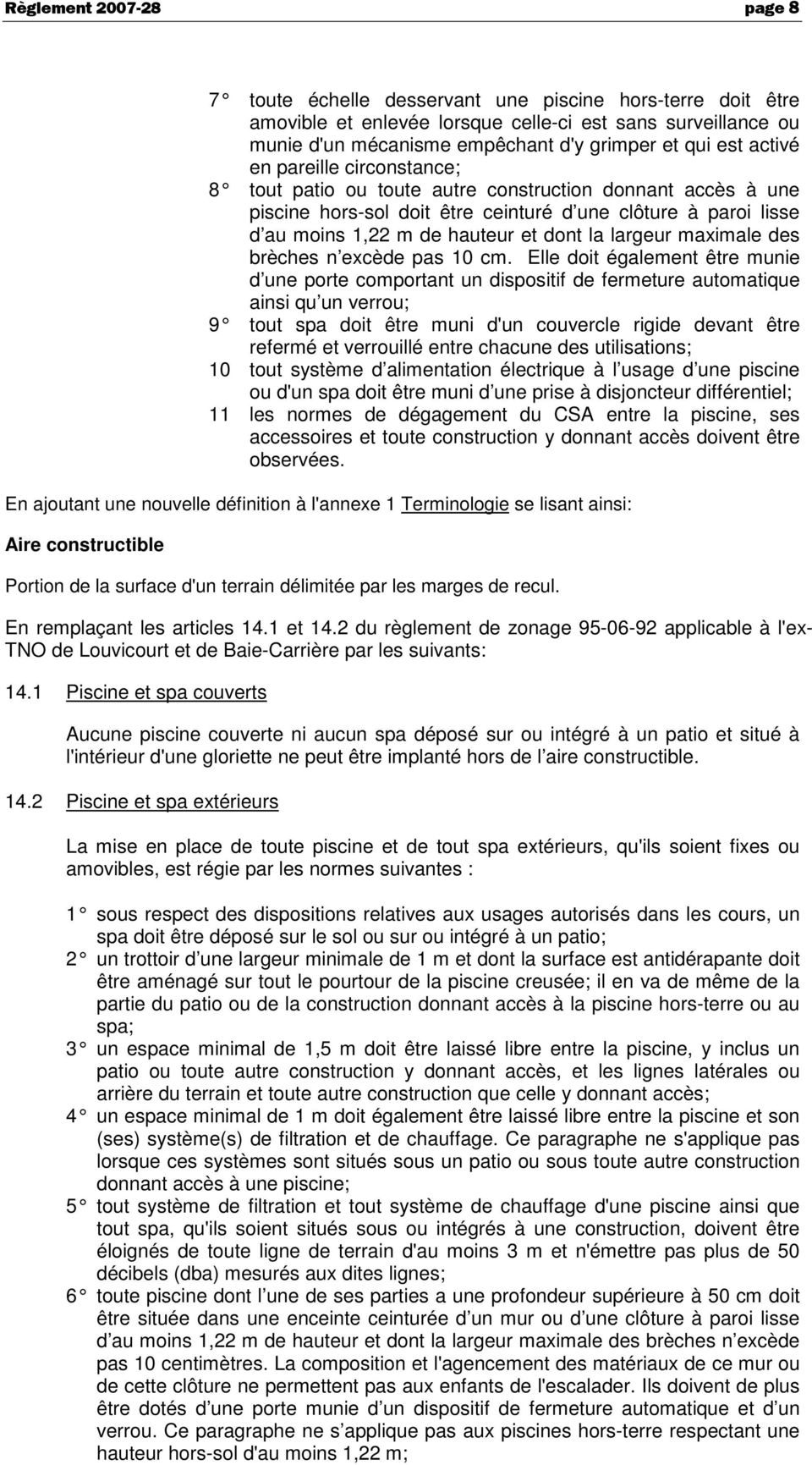 normes de dégagement du CSA entre la piscine, ses En remplaçant les articles 14.1 et 14.2 du règlement de zonage 95-06-92 applicable à l'ex- TNO de Louvicourt et de Baie-Carrière par les suivants: 14.