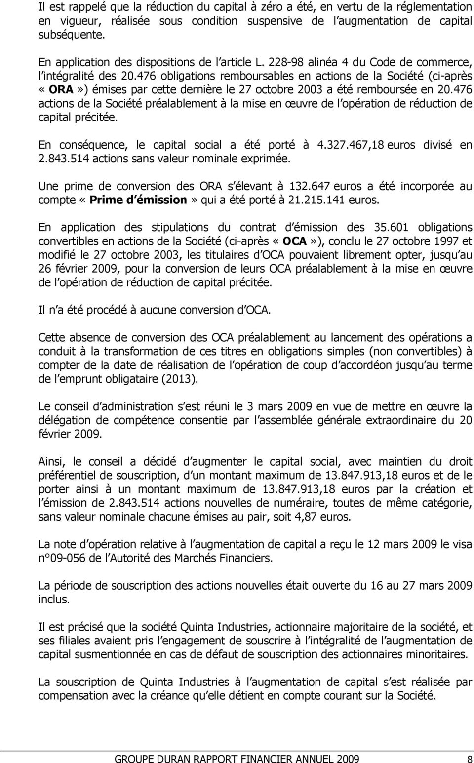476 obligations remboursables en actions de la Société (ci-après «ORA») émises par cette dernière le 27 octobre 2003 a été remboursée en 20.
