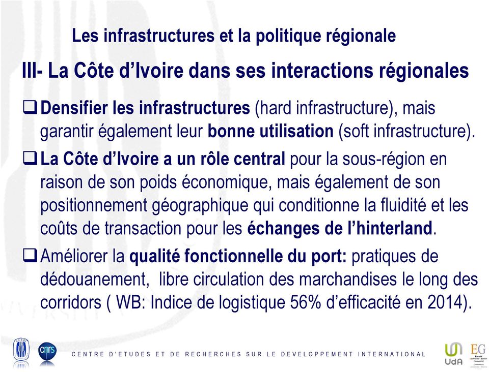 La Côte d Ivoire a un rôle central pour la sous-région en raison de son poids économique, mais également de son positionnement géographique qui
