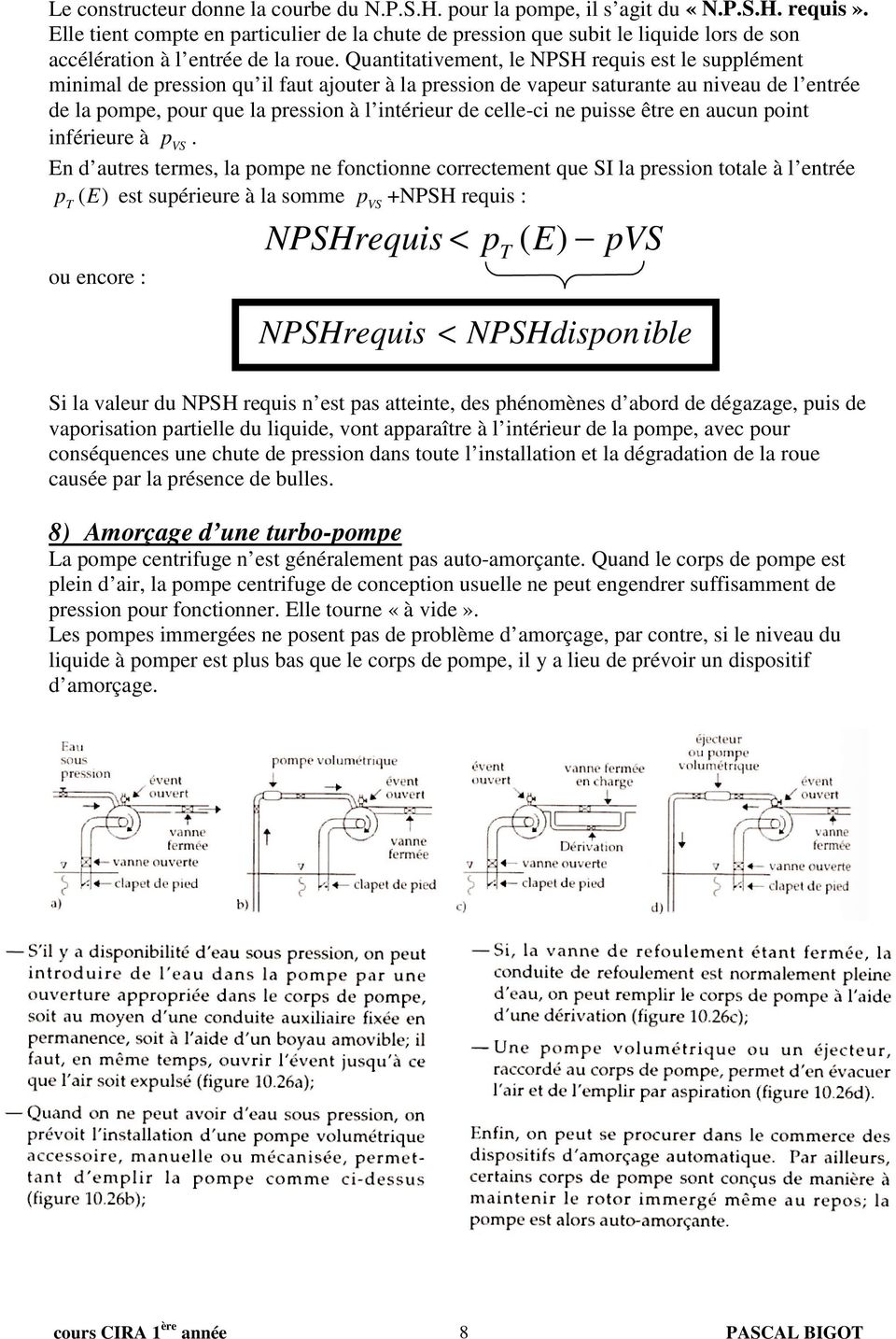 Quantitativement, le NPSH requis est le supplément minimal de pression qu il faut ajouter à la pression de vapeur saturante au niveau de l entrée de la pompe, pour que la pression à l intérieur de
