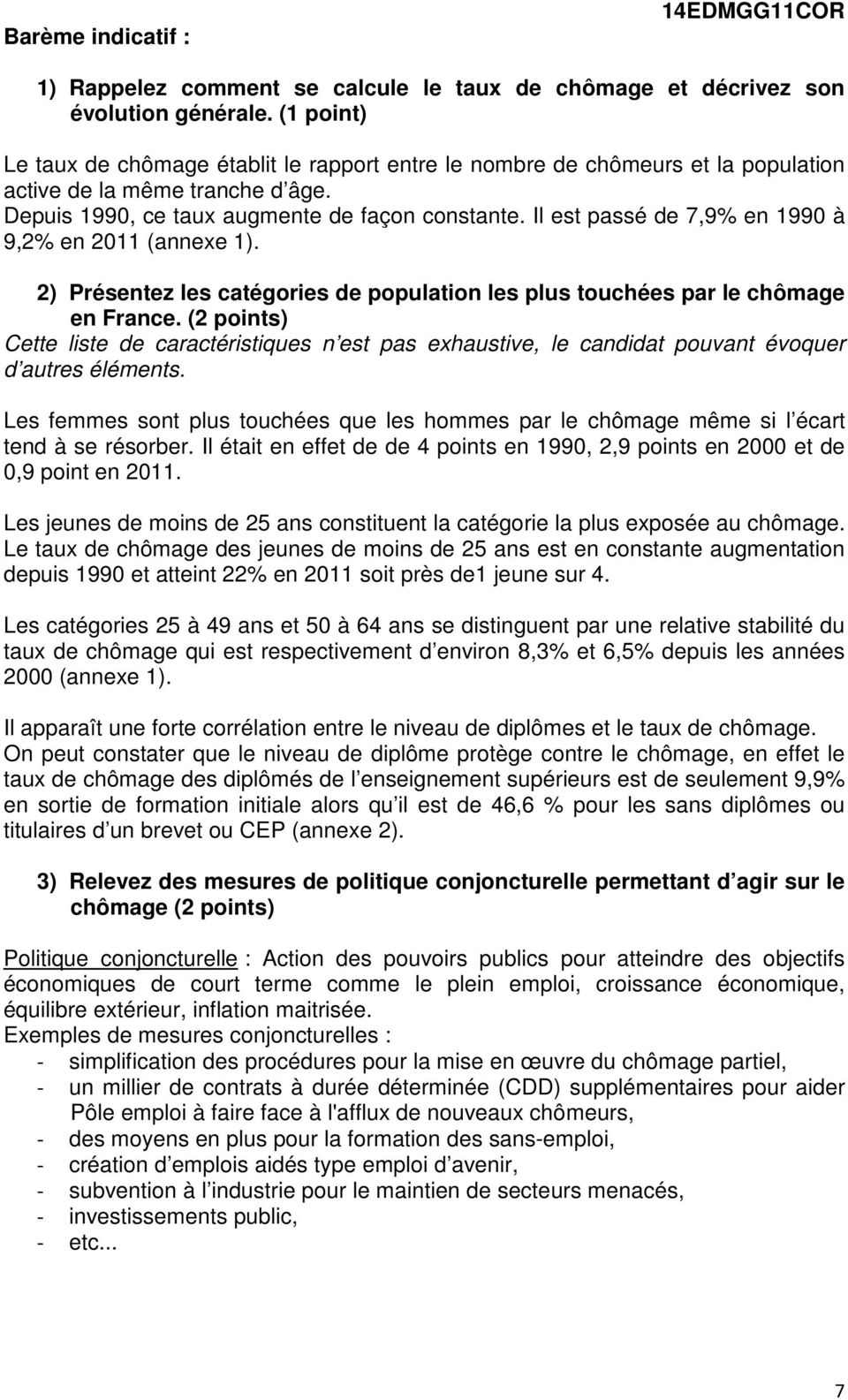 Il est passé de 7,9% en 1990 à 9,2% en 2011 (annexe 1). 2) Présentez les catégories de population les plus touchées par le chômage en France.