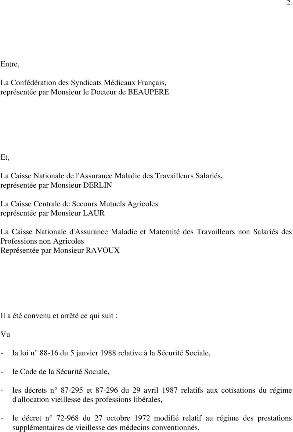Agricoles Représentée par Monsieur RAVOUX Il a été convenu et arrêté ce qui suit : Vu - la loi n 88-16 du 5 janvier 1988 relative à la Sécurité Sociale, - le Code de la Sécurité Sociale, - les