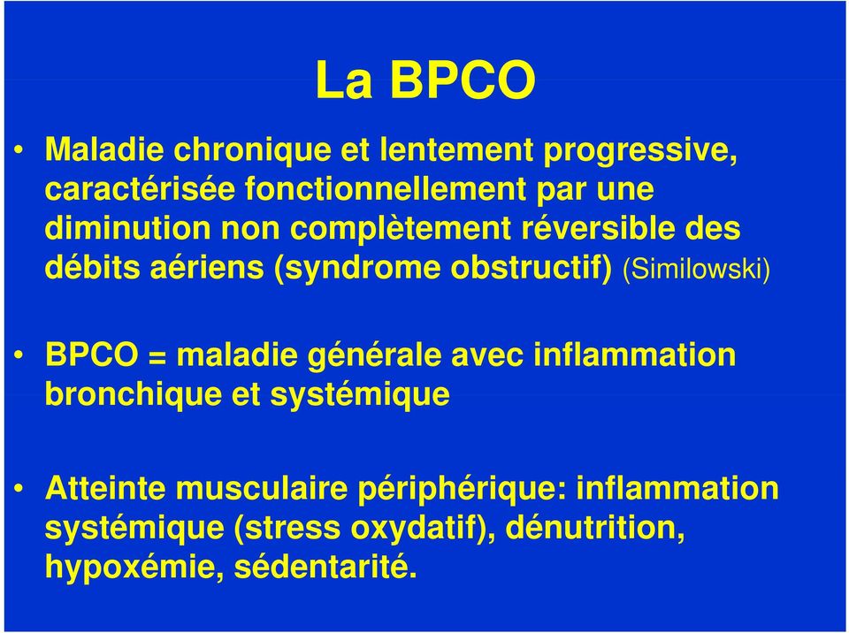 (Similowski) BPCO = maladie générale avec inflammation bronchique et systémique Atteinte