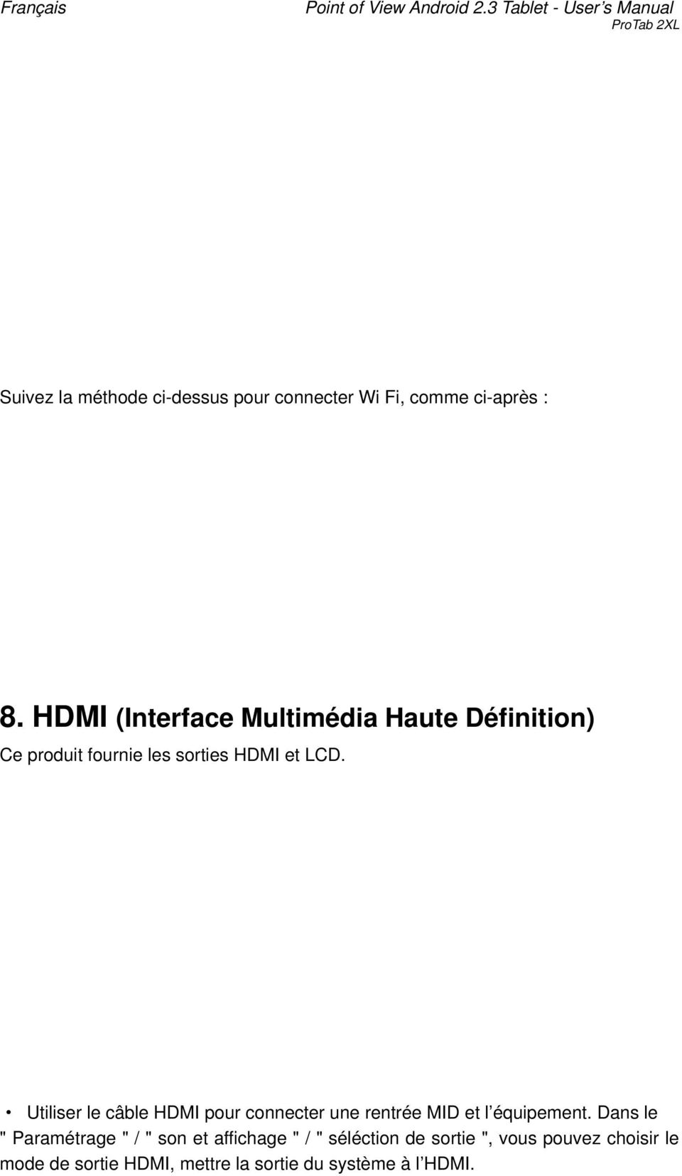 HDMI (Interface Multimédia Haute Définition) Ce produit fournie les sorties HDMI et LCD.