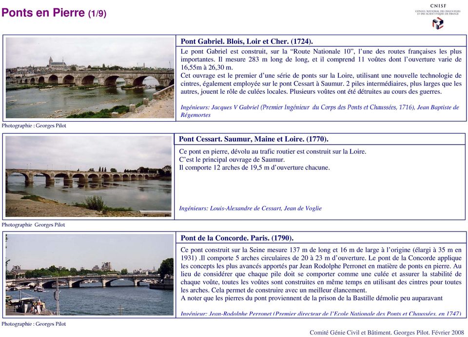 Cet ouvrage est le premier d une série de ponts sur la Loire, utilisant une nouvelle technologie de cintres, également employée sur le pont Cessart à Saumur.