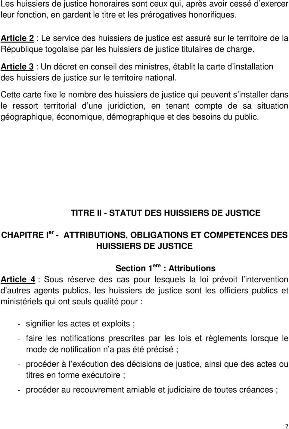 Article 3 : Un décret en conseil des ministres, établit la carte d installation des huissiers de justice sur le territoire national.