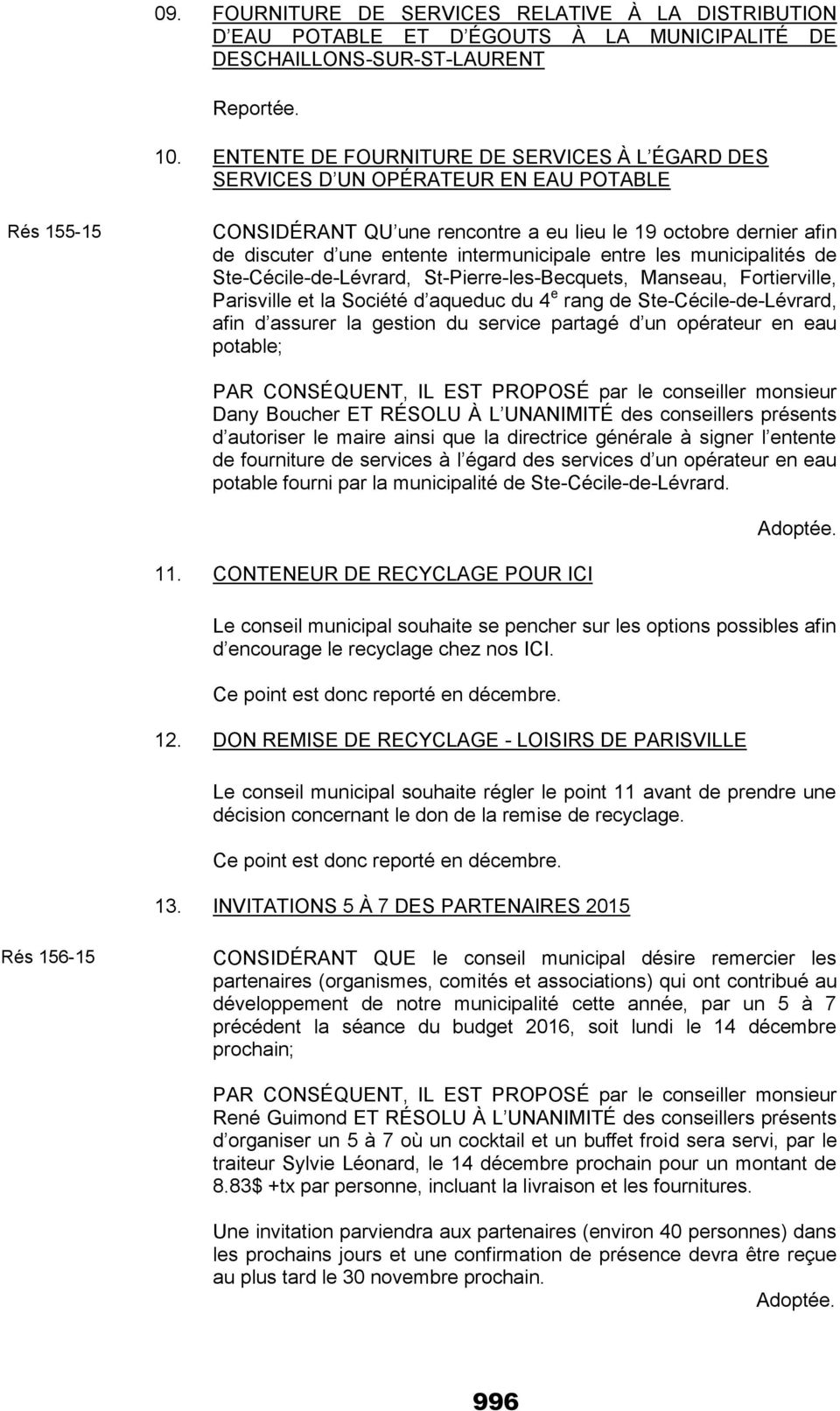 intermunicipale entre les municipalités de Ste-Cécile-de-Lévrard, St-Pierre-les-Becquets, Manseau, Fortierville, Parisville et la Société d aqueduc du 4 e rang de Ste-Cécile-de-Lévrard, afin d