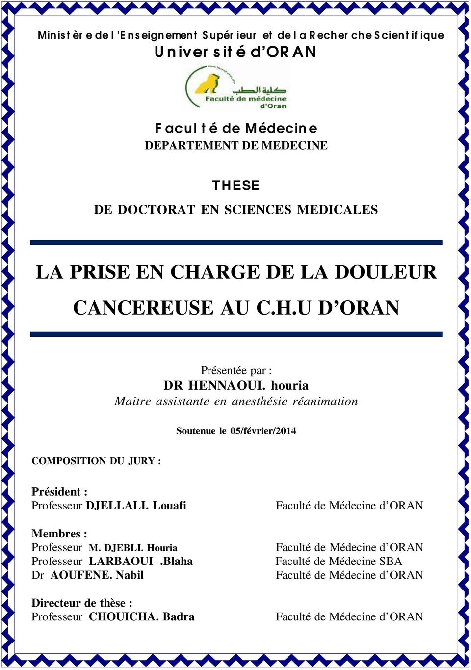 houria Maitre assistante en anesthésie réanimation Soutenue le 05/février/2014 COMPOSITION DU JURY : Président : Professeur DJELLALI. Louafi Membres : Professeur M.