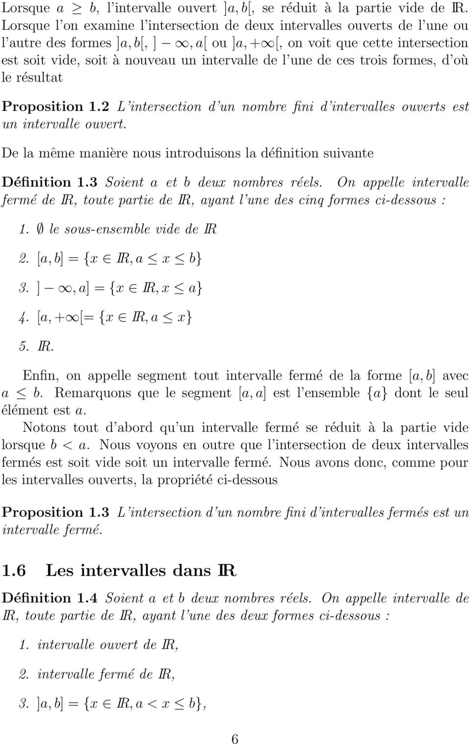 l une de ces trois formes, d où le résultat Proposition 1. L intersection d un nombre fini d intervalles ouverts est un intervalle ouvert.