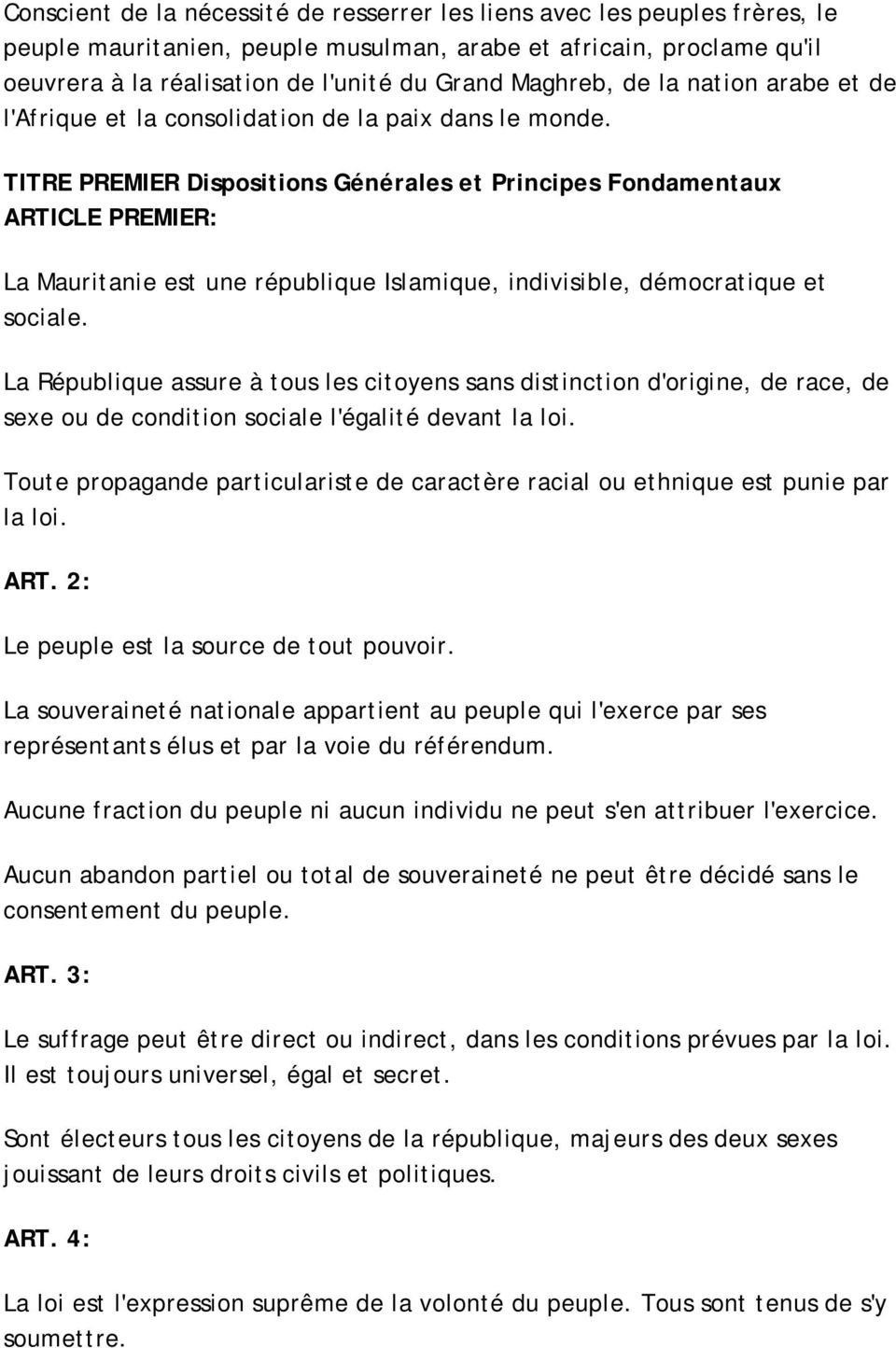 TITRE PREMIER Dispositions Générales et Principes Fondamentaux ARTICLE PREMIER: La Mauritanie est une république Islamique, indivisible, démocratique et sociale.