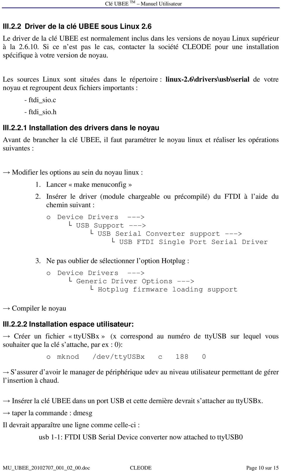 6\drivers\usb\serial de votre noyau et regroupent deux fichiers importants : - ftdi_sio.c - ftdi_sio.h III.2.