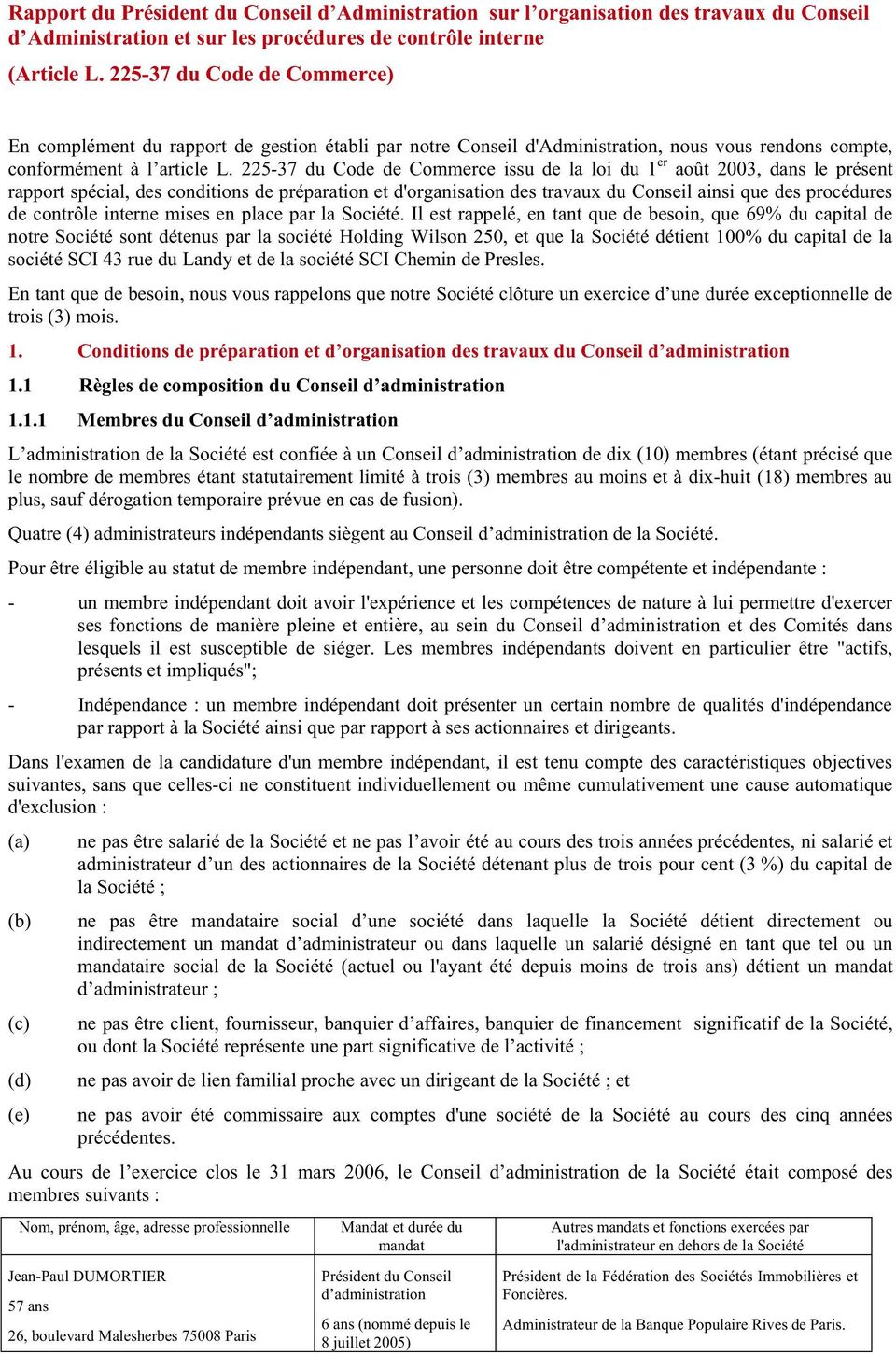 225-37 du Code de Commerce issu de la loi du 1 er août 2003, dans le présent rapport spécial, des conditions de préparation et d'organisation des travaux du Conseil ainsi que des procédures de