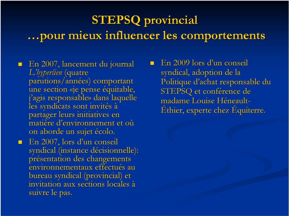 En 2007, lors d un d conseil syndical (instance décisionnelle): d présentation des changements environnementaux effectués s au bureau syndical (provincial) et invitation aux
