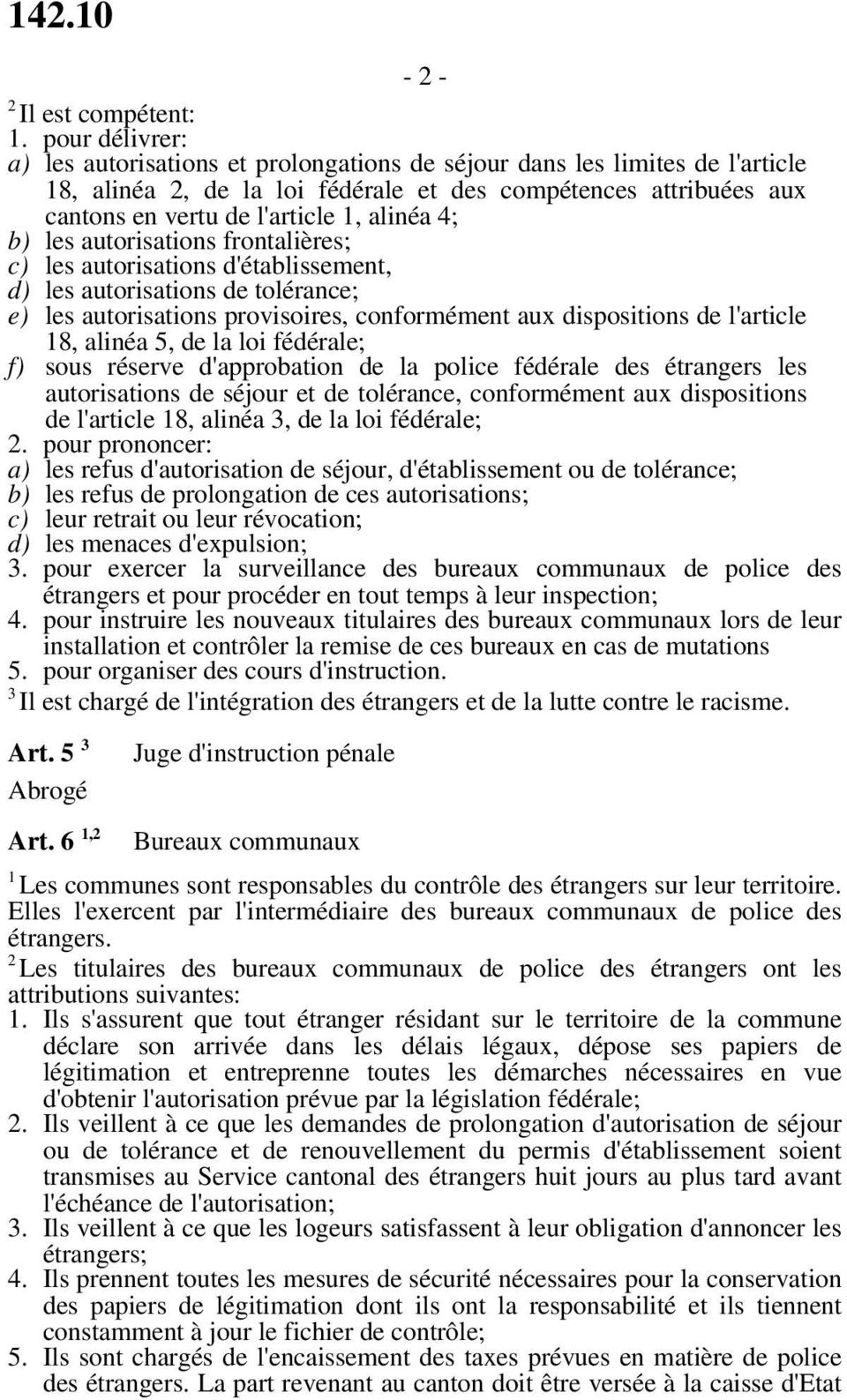 4; b) les autorisations frontalières; c) les autorisations d'établissement, d) les autorisations de tolérance; e) les autorisations provisoires, conformément aux dispositions de l'article 18, alinéa