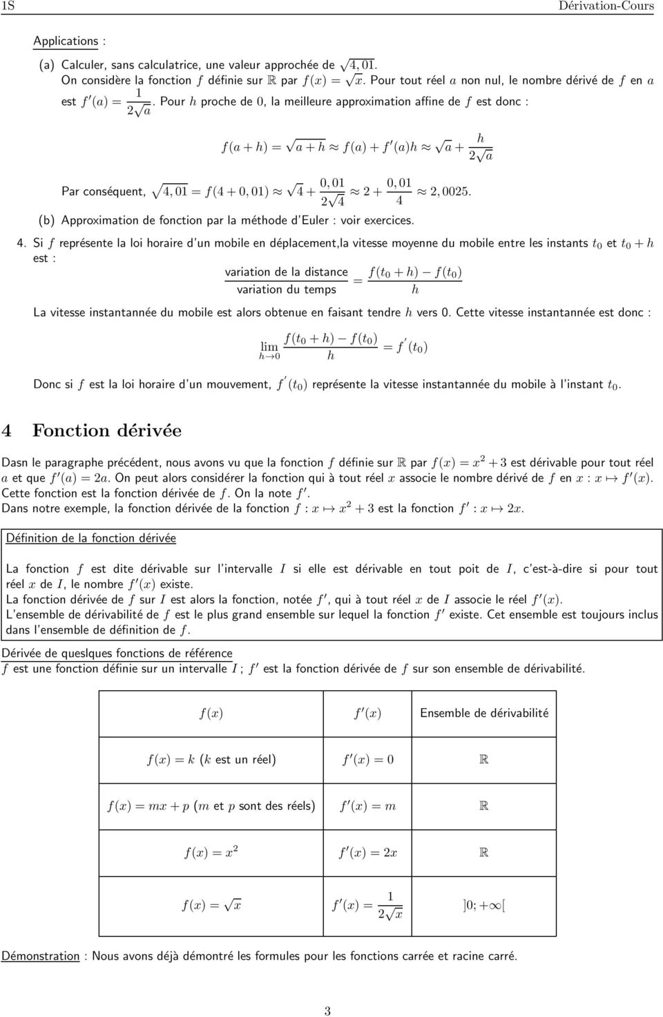 4 4 (b) Approximation de fonction par la métode d Euler : voir exercices. 4. Si f représente la loi oraire d un mobile en déplacement,la vitesse moyenne du mobile entre les instants t 0 et t 0 + est