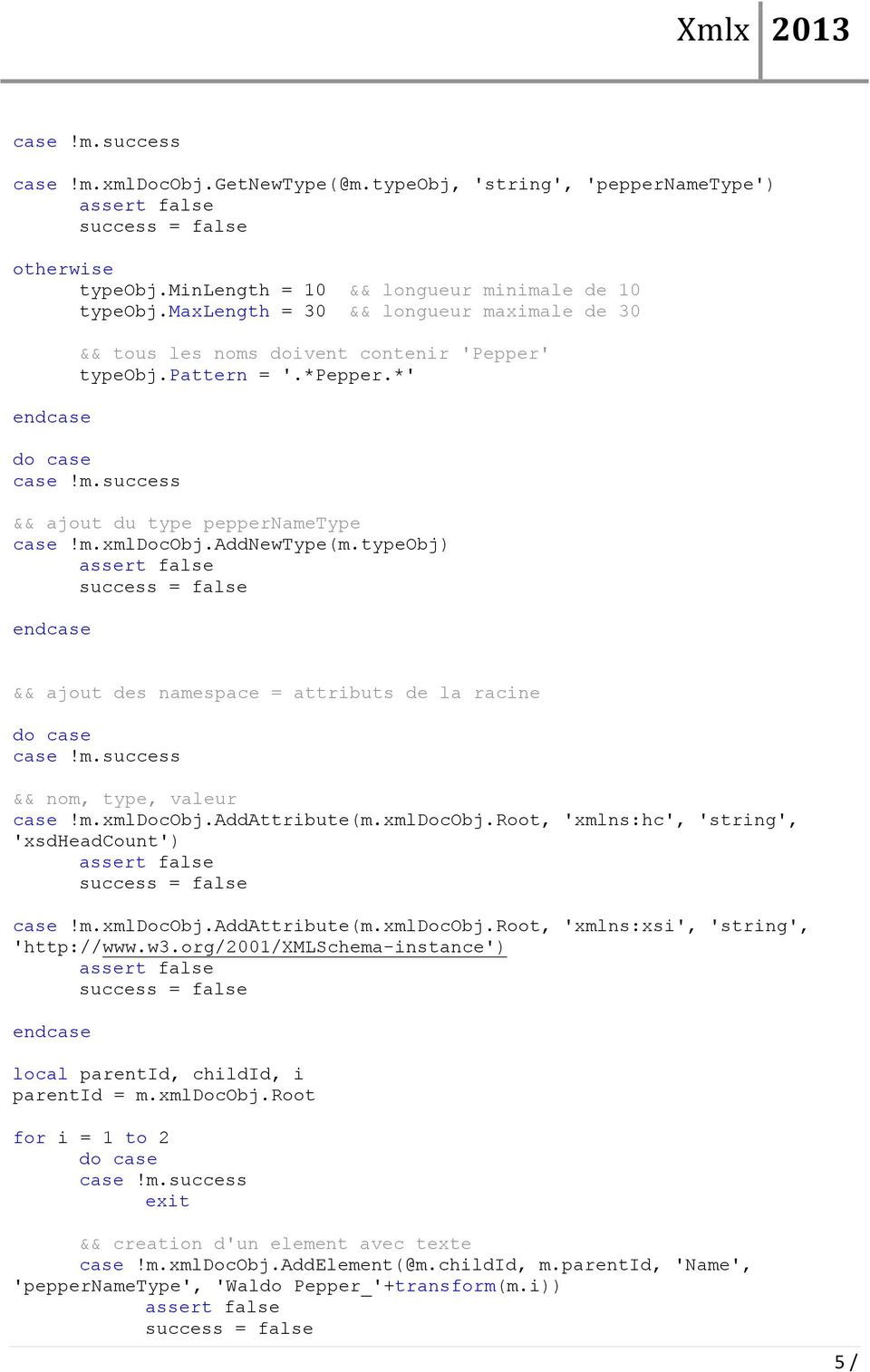 typeobj) && ajut des namespace = attributs de la racine d case && nm, type, valeur case!m.xmldcobj.addattribute(m.xmldcobj.rt, 'xmlns:hc', 'string', 'xsdheadcunt') case!m.xmldcobj.addattribute(m.xmldcobj.rt, 'xmlns:xsi', 'string', 'http://www.