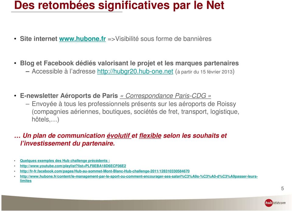 net (à partir du 15 février 2013) E-newsletter Aéroports de Paris «Correspondance Paris-CDG» Envoyée à tous les professionnels présents sur les aéroports de Roissy (compagnies aériennes, boutiques,