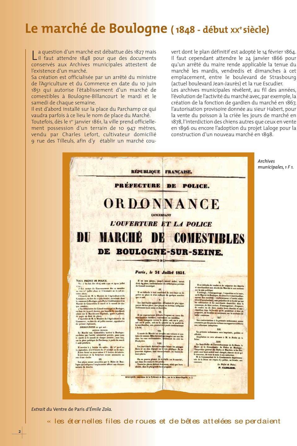 Sa création est officialisée par un arrêté du ministre de l Agriculture et du Commerce en date du 10 juin 1851 qui autorise l établissement d un marché de comestibles à Boulogne-Billancourt le mardi