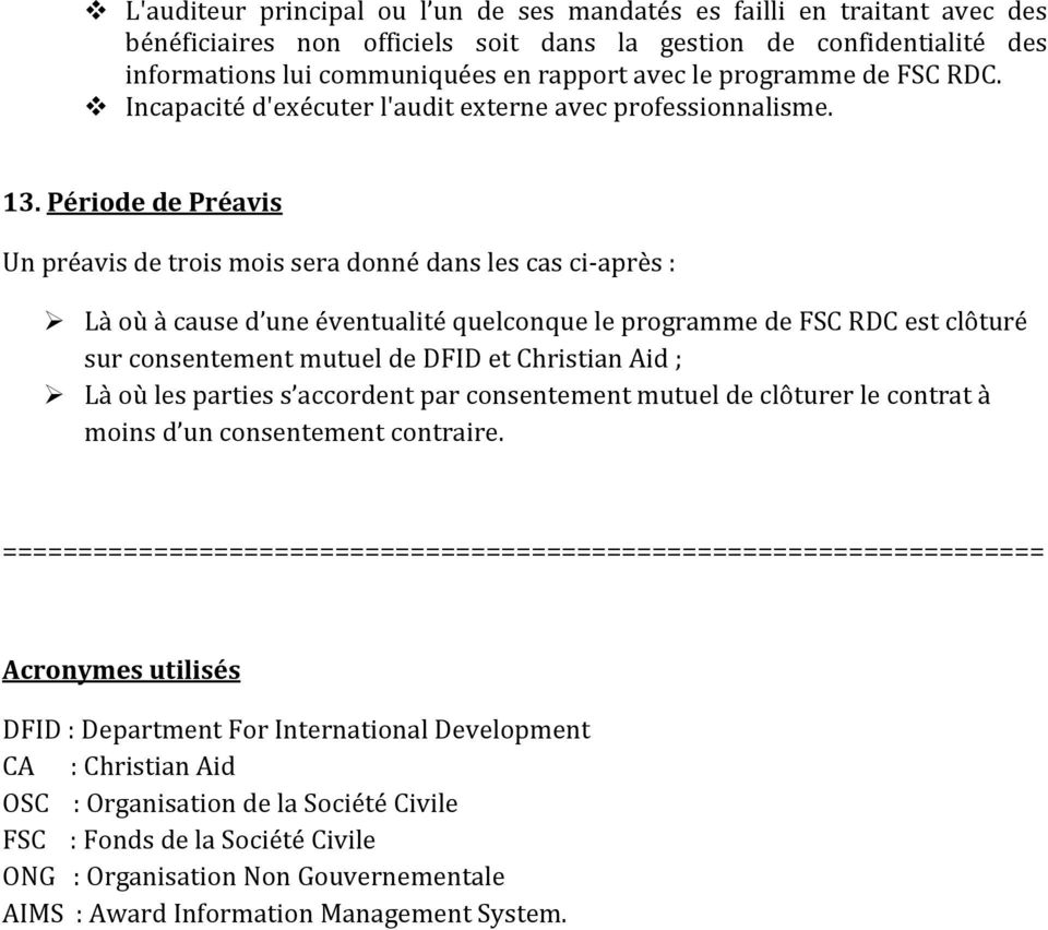 Période de Préavis Un préavis de trois mois sera donné dans les cas ci-après : Là où à cause d une éventualité quelconque le programme de FSC RDC est clôturé sur consentement mutuel de DFID et