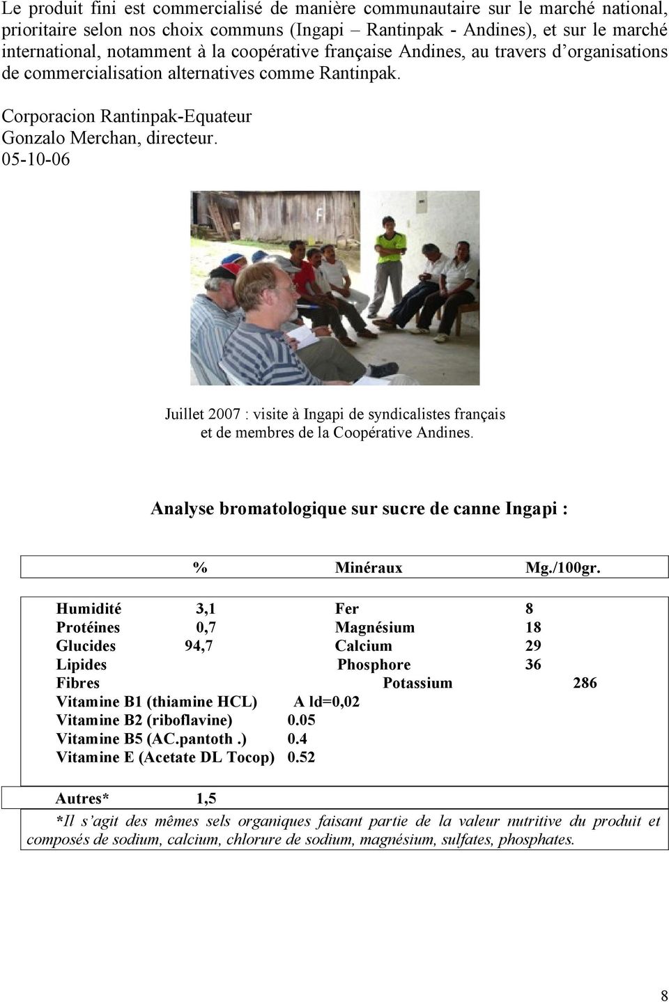 05-10-06 Juillet 2007 : visite à Ingapi de syndicalistes français et de membres de la Coopérative Andines. Analyse bromatologique sur sucre de canne Ingapi : % Minéraux Mg./100gr.