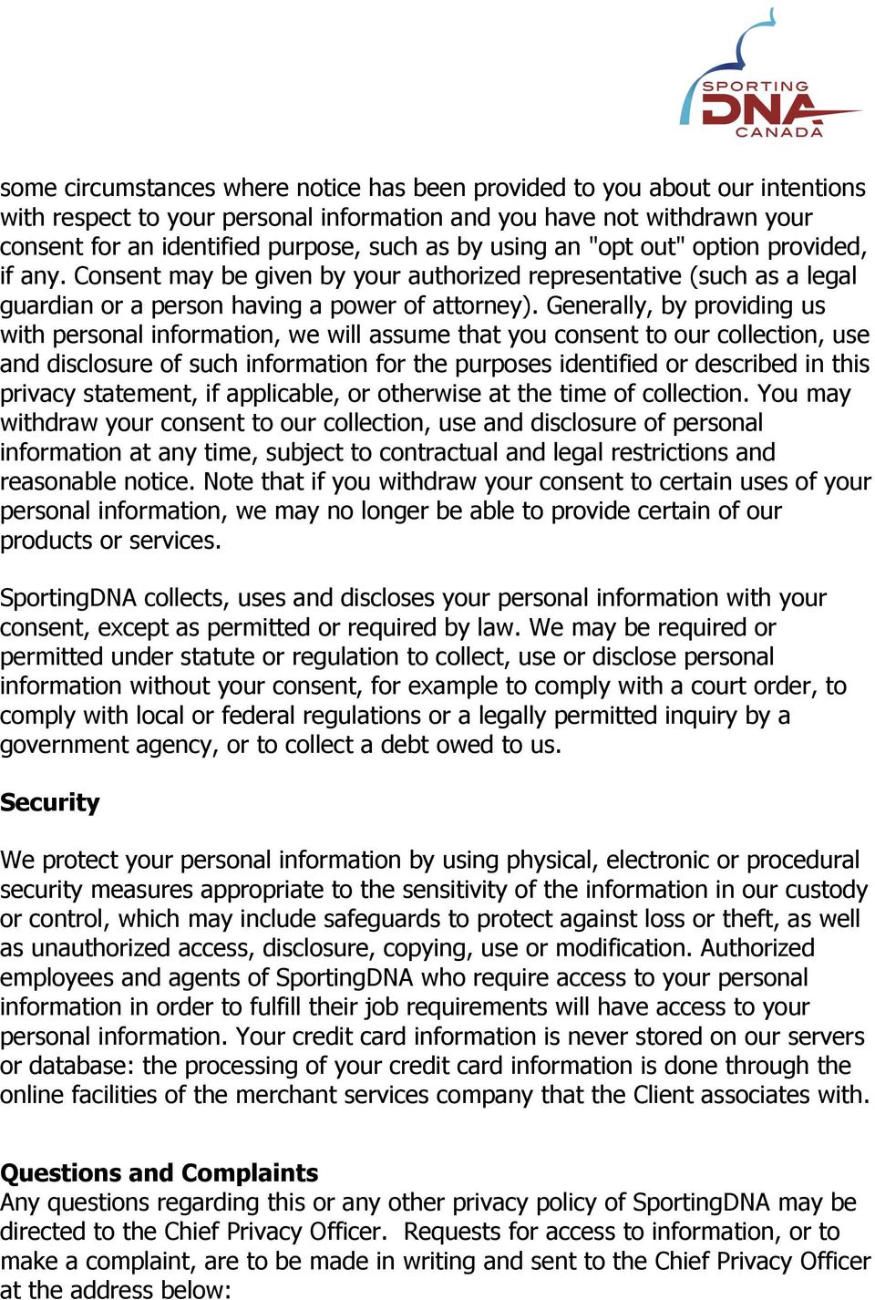 Generally, by providing us with personal information, we will assume that you consent to our collection, use and disclosure of such information for the purposes identified or described in this