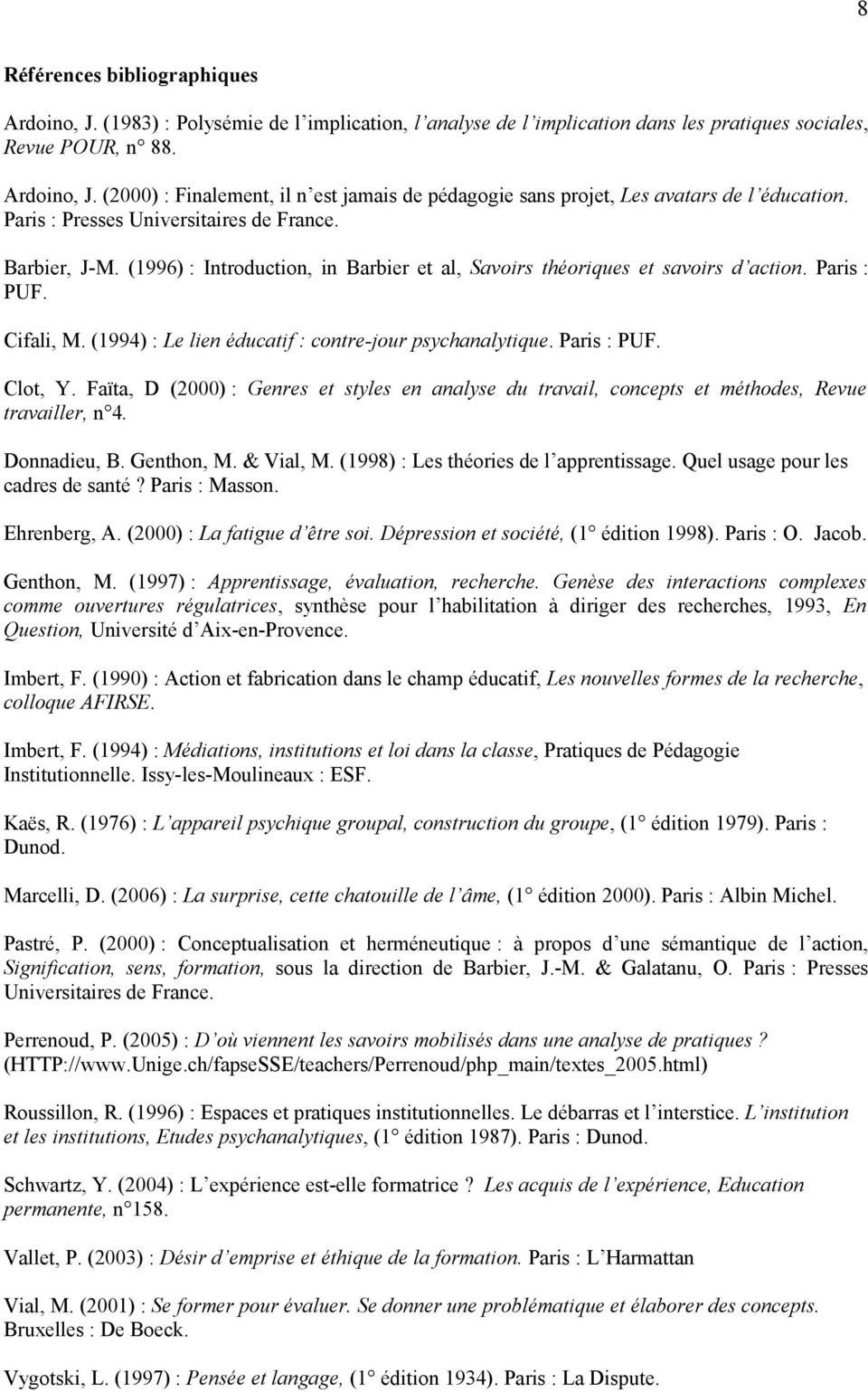 (1994) : Le lien éducatif : contre-jour psychanalytique. Paris : PUF. Clot, Y. Faïta, D (2000) : Genres et styles en analyse du travail, concepts et méthodes, Revue travailler, n 4. Donnadieu, B.