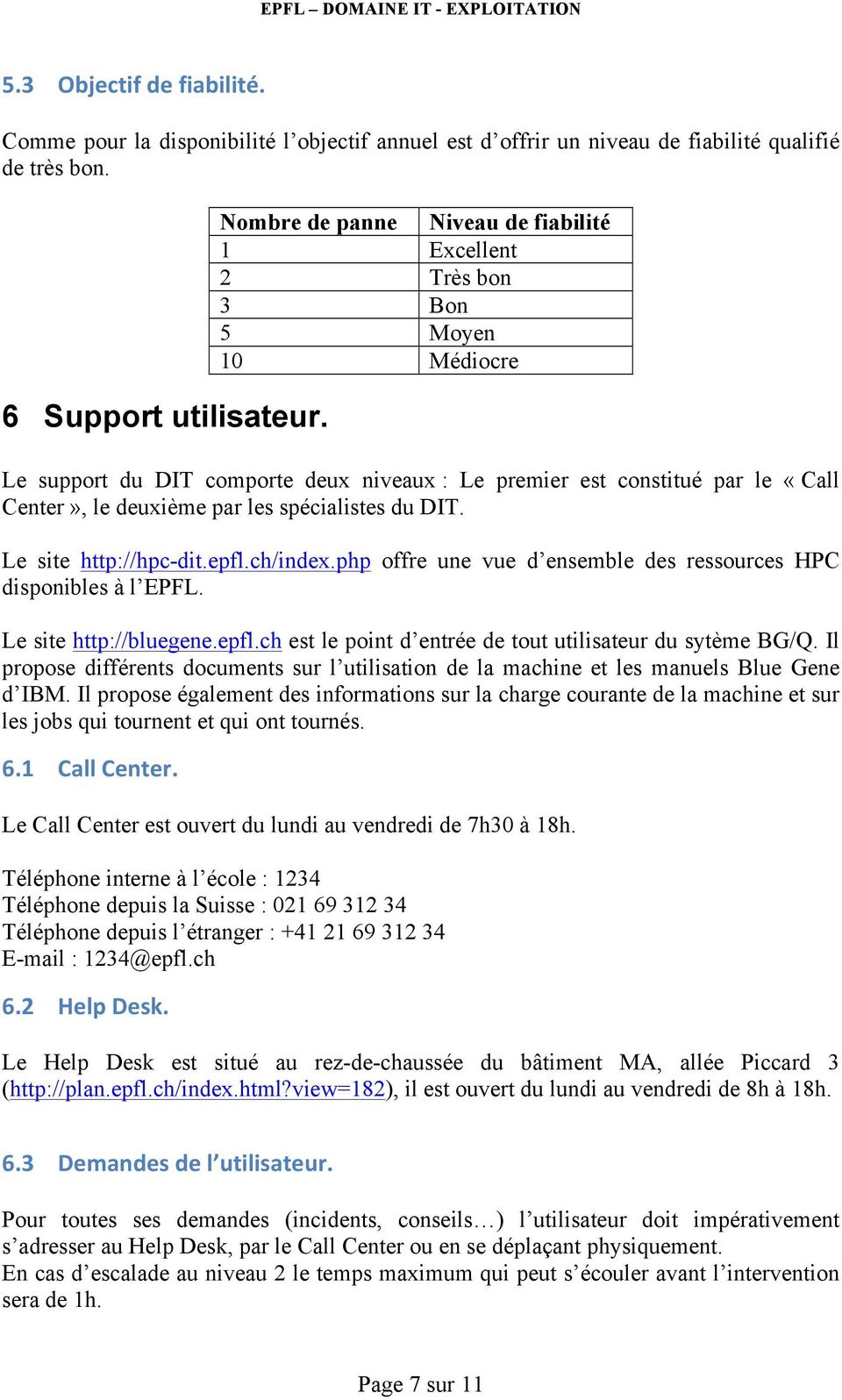 spécialistes du DIT. Le site http://hpc-dit.epfl.ch/index.php offre une vue d ensemble des ressources HPC disponibles à l EPFL. Le site http://bluegene.epfl.ch est le point d entrée de tout utilisateur du sytème BG/Q.