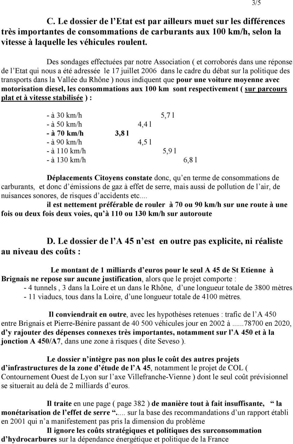 Vallée du Rhône ) nous indiquent que pour une voiture moyenne avec motorisation diesel, les consommations aux 100 km sont respectivement ( sur parcours plat et à vitesse stabilisée ) : - à 30 km/h