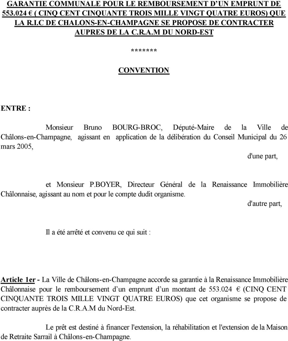 M DU NORD-EST ******* CONVENTION ENTRE : Monsieur Bruno BOURG-BROC, Député-Maire de la Ville de Châlons-en-Champagne, agissant en application de la délibération du Conseil Municipal du 26 mars 2005,